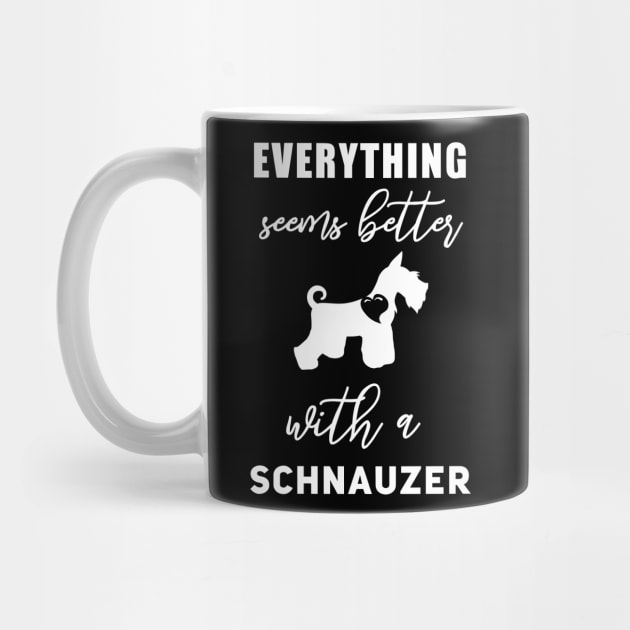 Everything seems better with a Schnauzer Funny Schnauzer Gift Cute Schnauzer Art Schnauzer presents by Anodyle